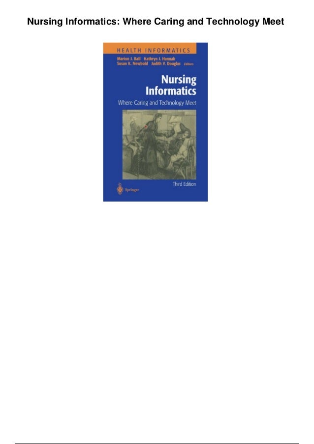Nursing Informatics: Where Caring and Technology Meet